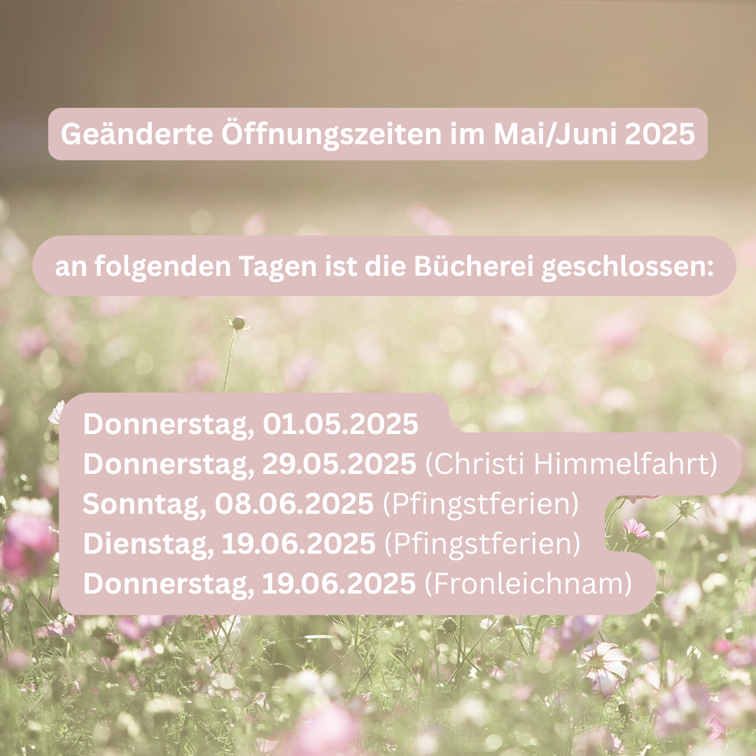 Geänderte Öffnungszeiten im MaiJuni 2025